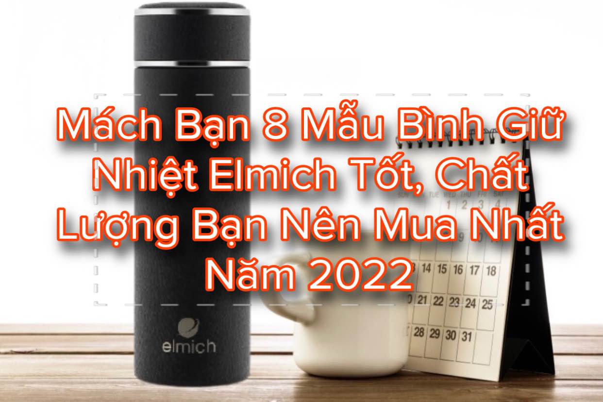 Mách Bạn 8 Mẫu Bình Giữ Nhiệt Elmich Tốt Chất Lượng Bạn Nên Mua Nhất Năm 2022 5