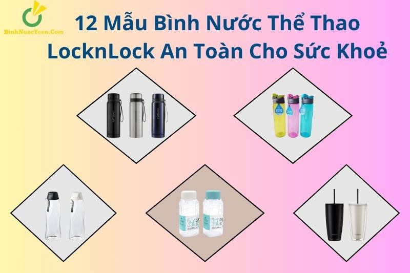 12 Mẫu Bình Nước Thể Thao LocknLock An Toàn Cho Sức Khoẻ