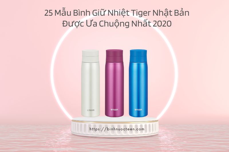 25 Mẫu Bình Giữ Nhiệt Tiger Nhật Bản Được Ưa Chuộng Nhất 2020