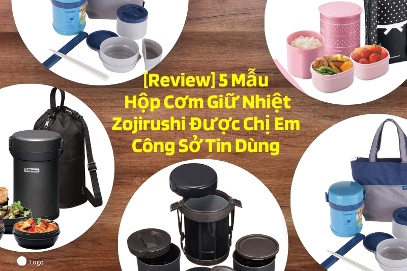 [Review] 5 Mẫu Hộp Cơm Giữ Nhiệt Zojirushi Được Chị Em Công Sở Tin Dùng